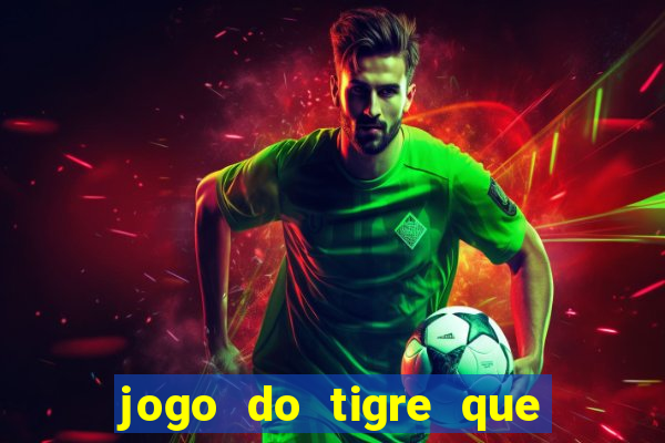 jogo do tigre que paga dinheiro de verdade